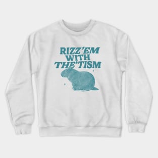 Rizz Em With The Tism Shirt, Funny Capybara Meme Crewneck Sweatshirt